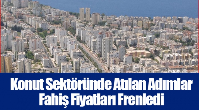 Konut Sektöründe Atılan Adımlar Fahiş Fiyatları Frenledi