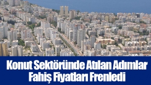 Konut Sektöründe Atılan Adımlar Fahiş Fiyatları Frenledi