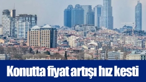 Konutta fiyat artışı hız kesti