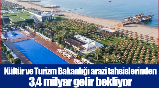 Kültür ve Turizm Bakanlığı arazi tahsislerinden 3,4 milyar gelir bekliyor