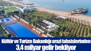 Kültür ve Turizm Bakanlığı arazi tahsislerinden 3,4 milyar gelir bekliyor