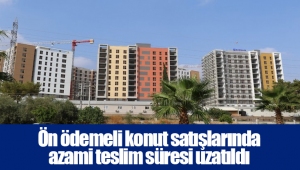 Ön ödemeli konut satışlarında azami teslim süresi uzatıldı