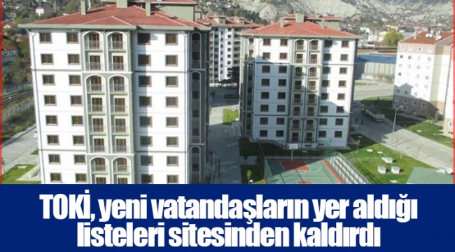 TOKİ, yeni vatandaşların yer aldığı listeleri sitesinden kaldırdı