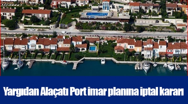 Yargıdan Alaçatı Port imar planına iptal kararı