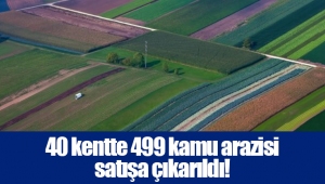 40 kentte 499 kamu arazisi satışa çıkarıldı!