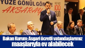 Bakan Kurum: Asgari ücretli vatandaşlarımız maaşlarıyla ev alabilecek