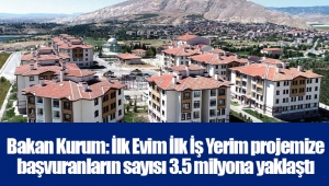 Bakan Kurum: İlk Evim İlk İş Yerim projemize başvuranların sayısı 3.5 milyona yaklaştı