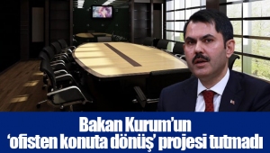 Bakan Kurum’un ‘ofisten konuta dönüş’ projesi tutmadı