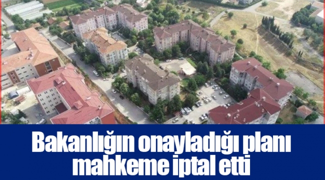 Bakanlığın onayladığı planı mahkeme iptal etti