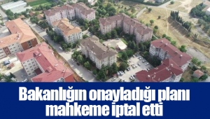 Bakanlığın onayladığı planı mahkeme iptal etti