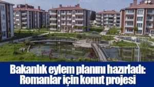 Bakanlık eylem planını hazırladı: Romanlar için konut projesi