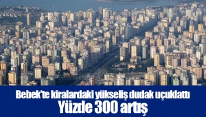 Bebek’te kiralardaki yükseliş dudak uçuklattı Yüzde 300 artış