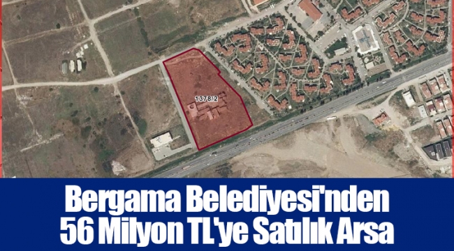 Bergama Belediyesi'nden 56 Milyon TL'ye Satılık Arsa