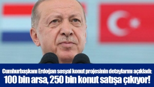 Cumhurbaşkanı Erdoğan sosyal konut projesinin detaylarını açıkladı: 100 bin arsa, 250 bin konut satışa çıkıyor!