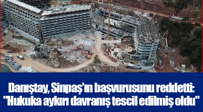 Danıştay, Sinpaş'ın başvurusunu reddetti: 