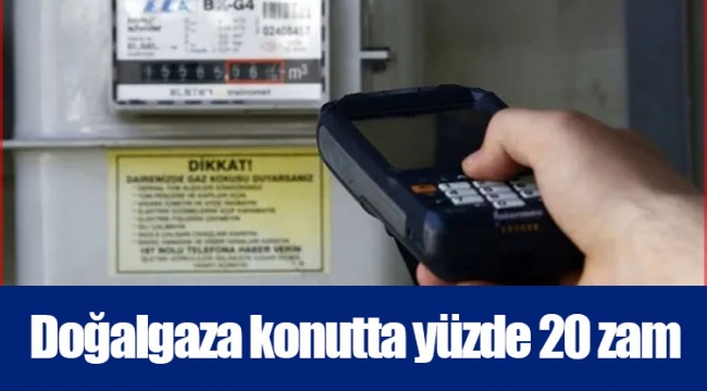 Doğalgaza konutta yüzde 20 zam