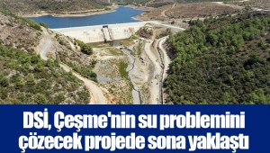 DSİ, Çeşme'nin su problemini çözecek projede sona yaklaştı