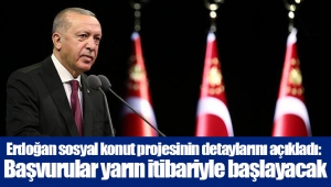 Erdoğan sosyal konut projesinin detaylarını açıkladı: Başvurular yarın itibariyle başlayacak