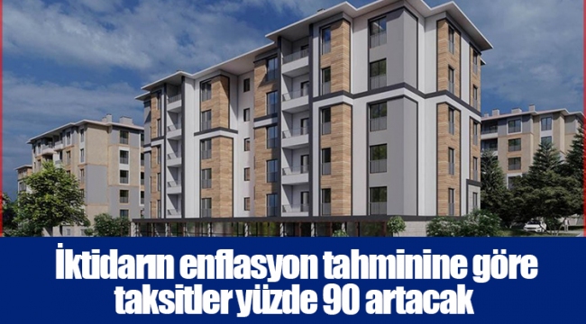  İktidarın enflasyon tahminine göre taksitler yüzde 90 artacak