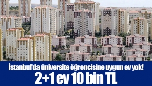 İstanbul'da üniversite öğrencisine uygun ev yok! 2+1 ev 10 bin TL