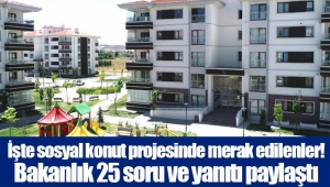 İşte sosyal konut projesinde merak edilenler! Bakanlık 25 soru ve yanıtı paylaştı