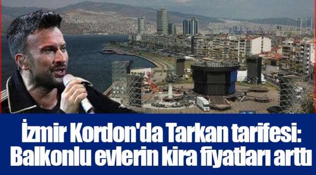 İzmir Kordon'da Tarkan tarifesi: Balkonlu evlerin kira fiyatları arttı