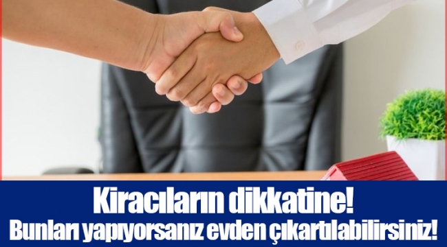 Kiracıların dikkatine! Bunları yapıyorsanız evden çıkartılabilirsiniz!