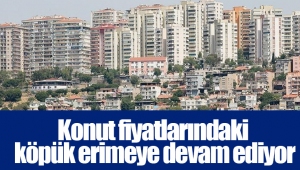 Konut fiyatlarındaki köpük erimeye devam ediyor