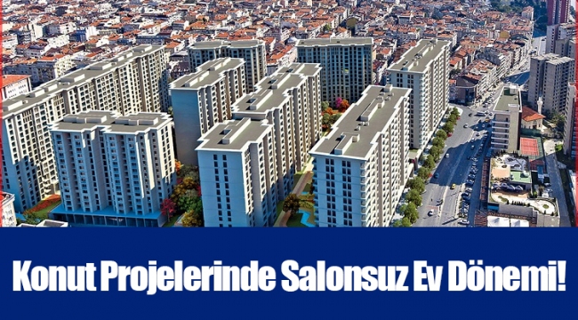 Konut Projelerinde Salonsuz Ev Dönemi!