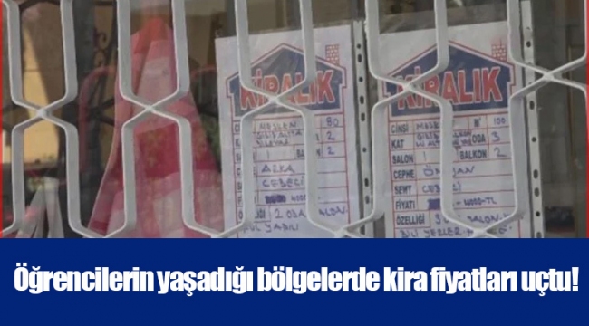 Öğrencilerin yaşadığı bölgelerde kira fiyatları uçtu!