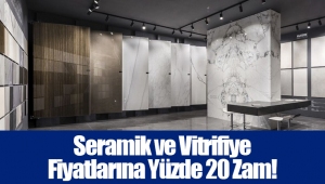 Seramik ve Vitrifiye Fiyatlarına Yüzde 20 Zam!