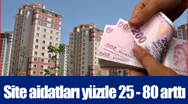 Site aidatları yüzde 25 - 80 arttı