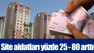 Site aidatları yüzde 25 - 80 arttı