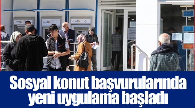 Sosyal konut başvurularında yeni uygulama başladı