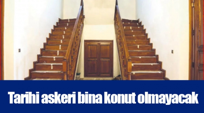 Tarihi askeri bina konut olmayacak