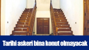 Tarihi askeri bina konut olmayacak