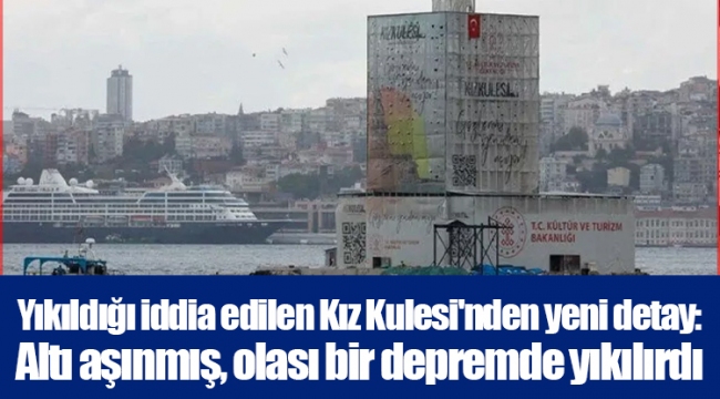 Yıkıldığı iddia edilen Kız Kulesi'nden yeni detay: Altı aşınmış, olası bir depremde yıkılırdı