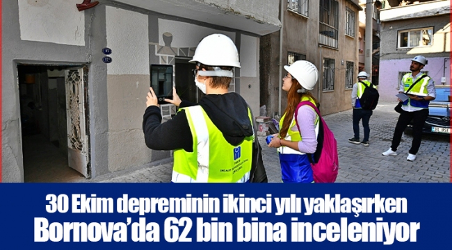 30 Ekim depreminin ikinci yılı yaklaşırken Bornova’da 62 bin bina inceleniyor