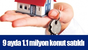 9 ayda 1.1 milyon konut satıldı