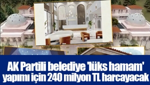 AK Partili belediye 'lüks hamam' yapımı için 240 milyon TL harcayacak