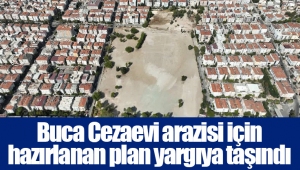 Buca Cezaevi arazisi için hazırlanan plan yargıya taşındı