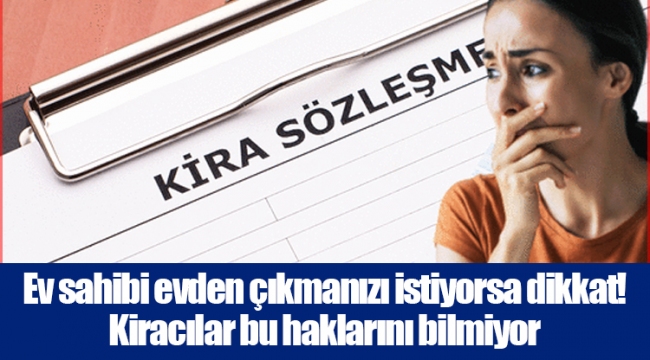 Ev sahibi evden çıkmanızı istiyorsa dikkat! Kiracılar bu haklarını bilmiyor