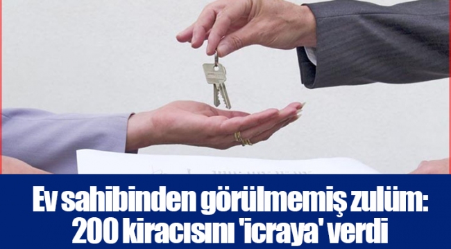 Ev sahibinden görülmemiş zulüm: 200 kiracısını 'icraya' verdi