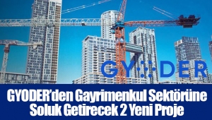 GYODER’den Gayrimenkul Sektörüne Soluk Getirecek 2 Yeni Proje