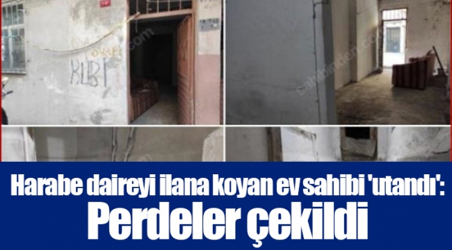 Harabe daireyi ilana koyan ev sahibi 'utandı': Perdeler çekildi