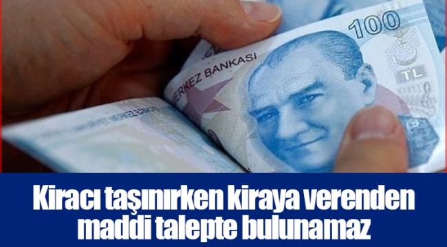 Kiracı taşınırken kiraya verenden maddi talepte bulunamaz