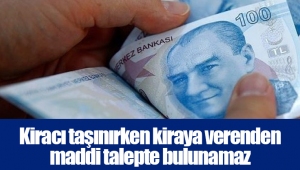 Kiracı taşınırken kiraya verenden maddi talepte bulunamaz