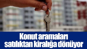 Konut aramaları satılıktan kiralığa dönüyor