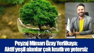 Peyzaj Mimarı Özay Yerlikaya: Aktif yeşil alanlar çok kısıtlı ve yetersiz