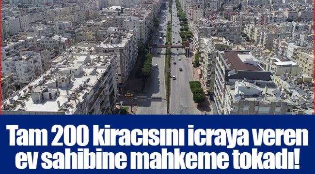 Tam 200 kiracısını icraya veren ev sahibine mahkeme tokadı!